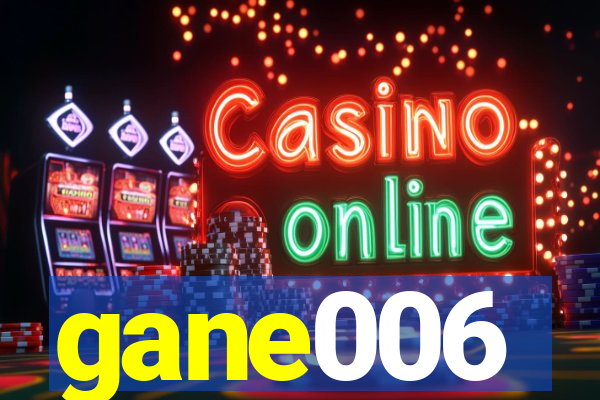 gane006