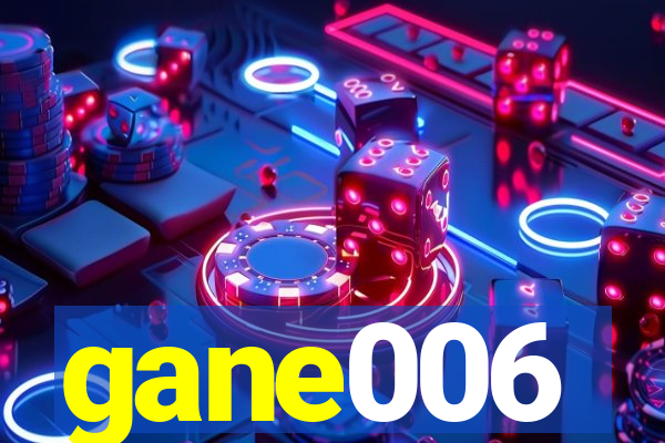 gane006