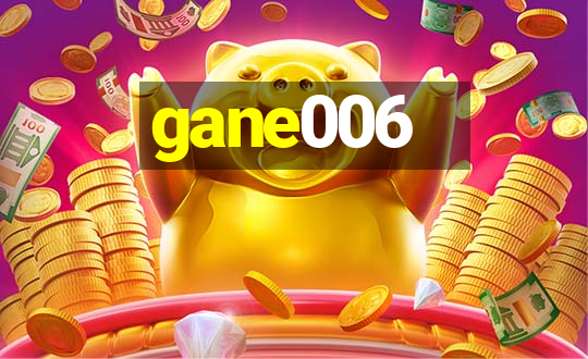 gane006