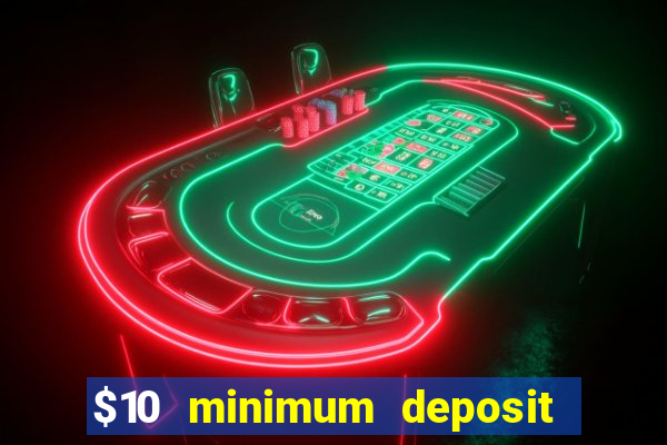 $10 minimum deposit casino canada