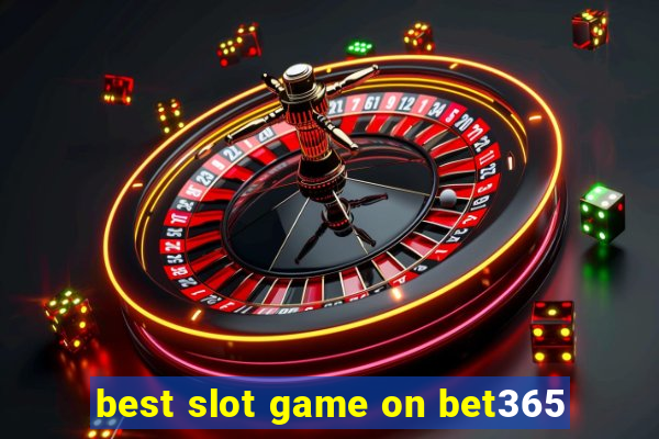 best slot game on bet365