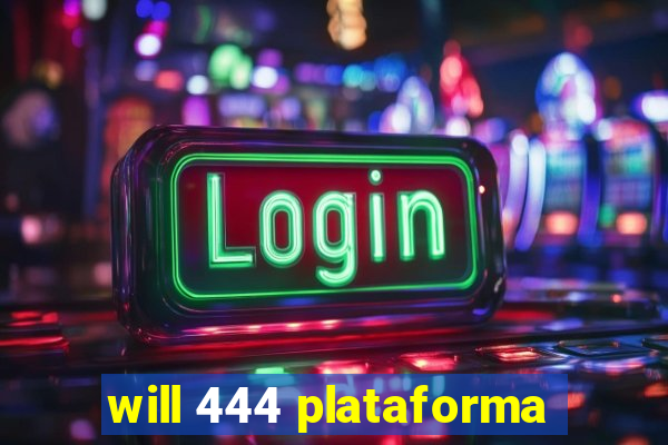 will 444 plataforma