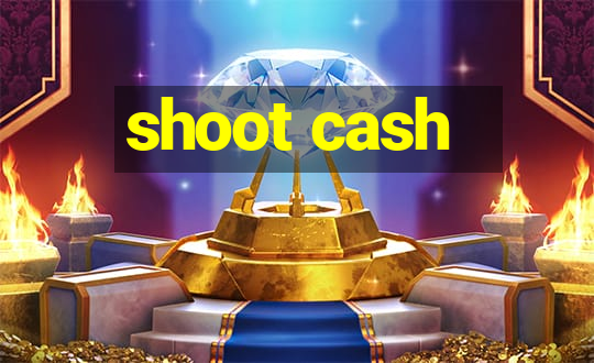 shoot cash