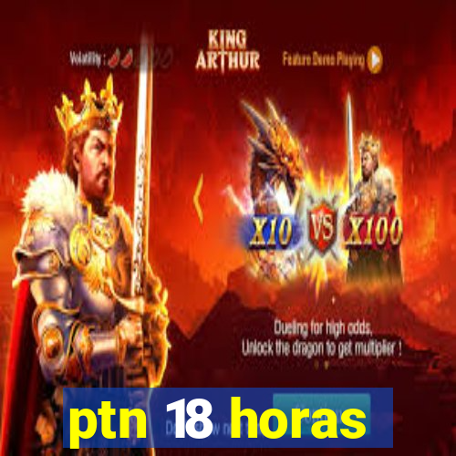 ptn 18 horas