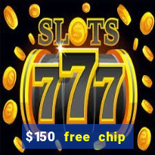 $150 free chip casinos 2023