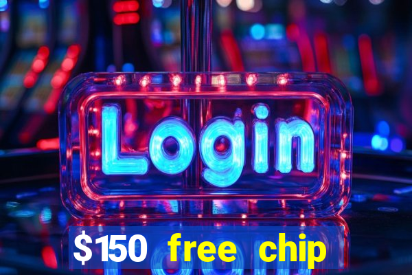 $150 free chip casinos 2023