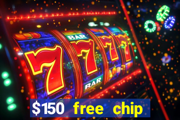 $150 free chip casinos 2023