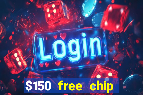 $150 free chip casinos 2023