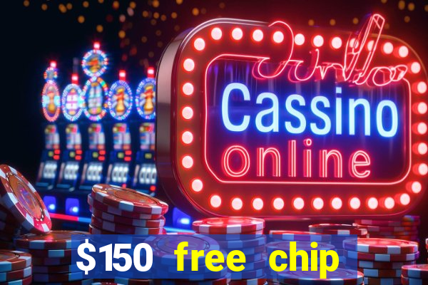 $150 free chip casinos 2023