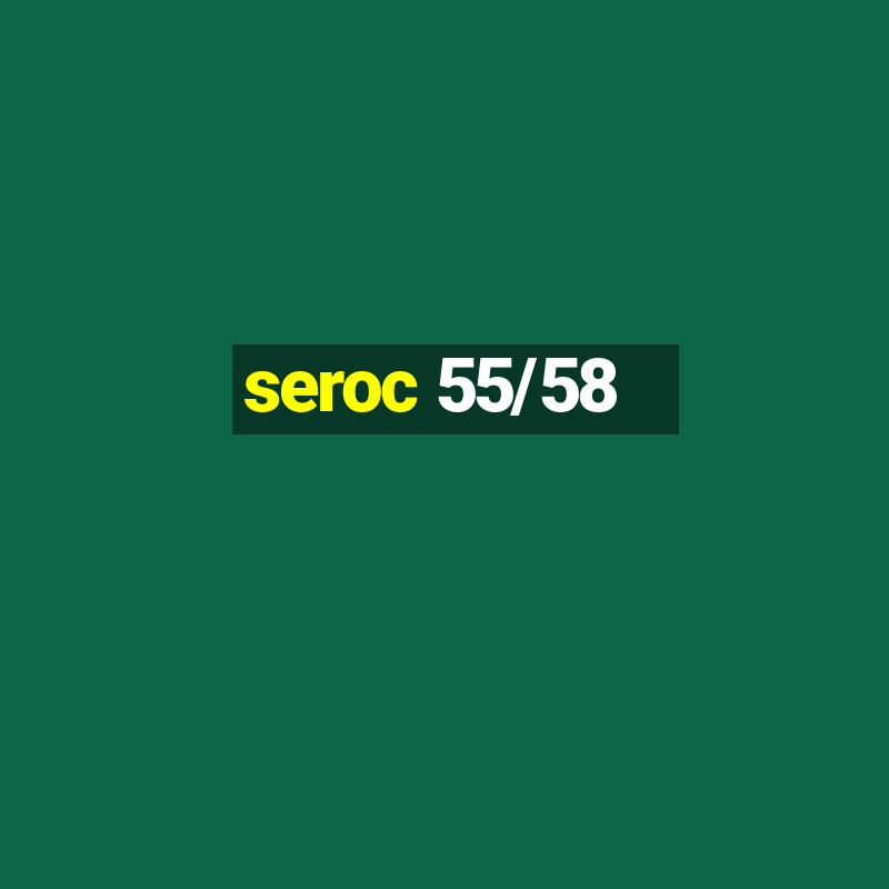 seroc 55/58