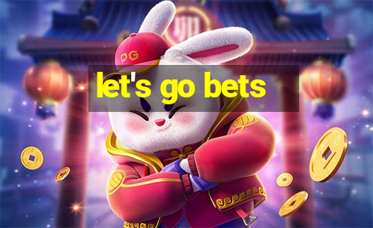 let's go bets