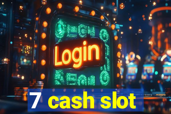 7 cash slot