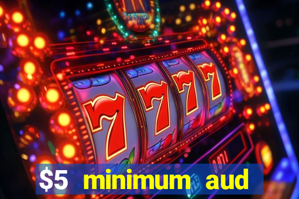 $5 minimum aud deposit creditcard aus casino online