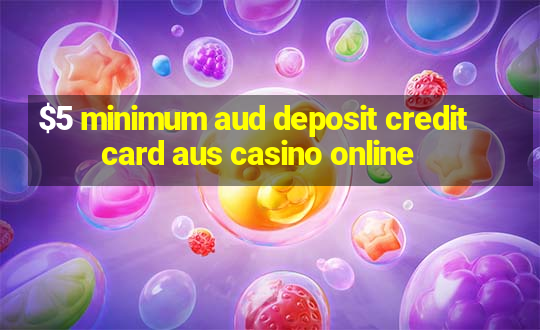 $5 minimum aud deposit creditcard aus casino online