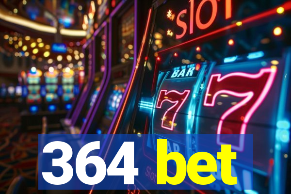 364 bet