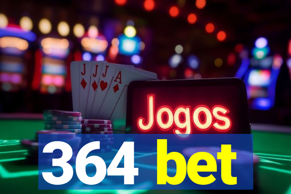 364 bet