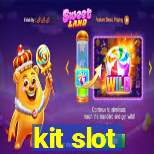 kit slot