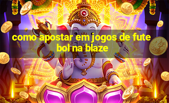 como apostar em jogos de futebol na blaze