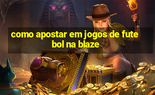 como apostar em jogos de futebol na blaze