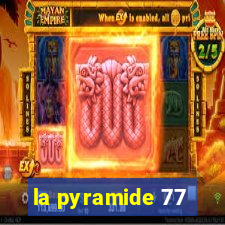 la pyramide 77