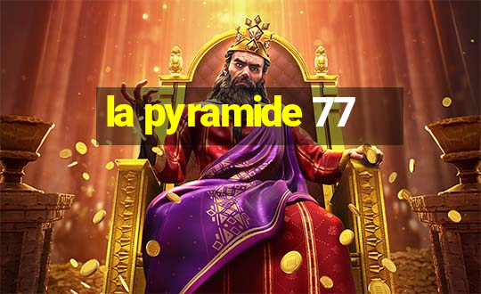 la pyramide 77