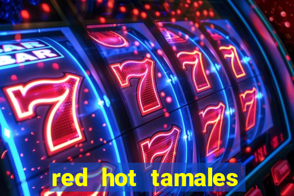 red hot tamales slot sites