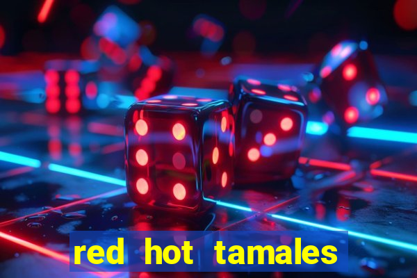 red hot tamales slot sites