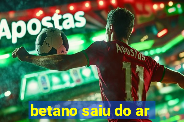 betano saiu do ar