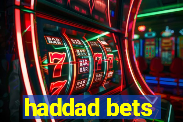 haddad bets