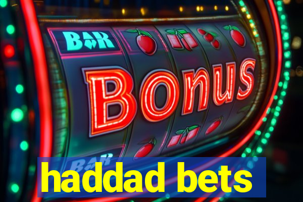 haddad bets