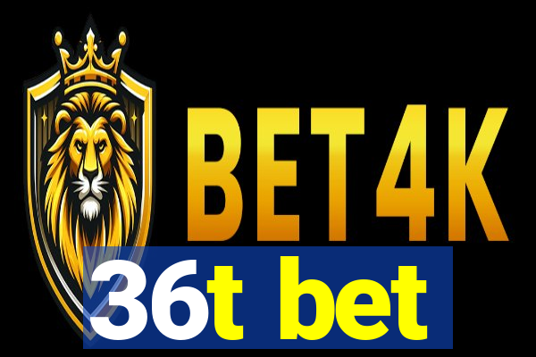 36t bet