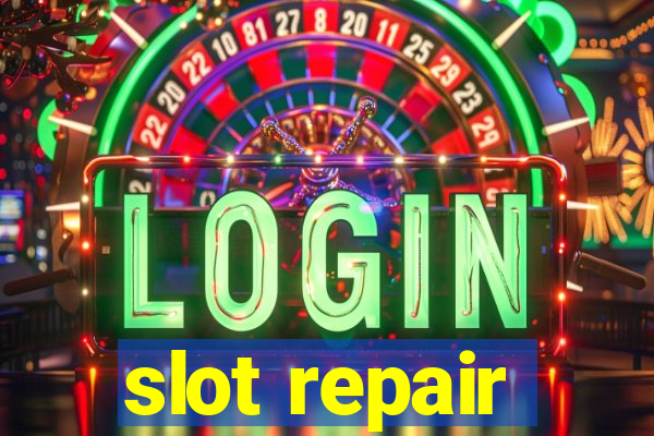 slot repair