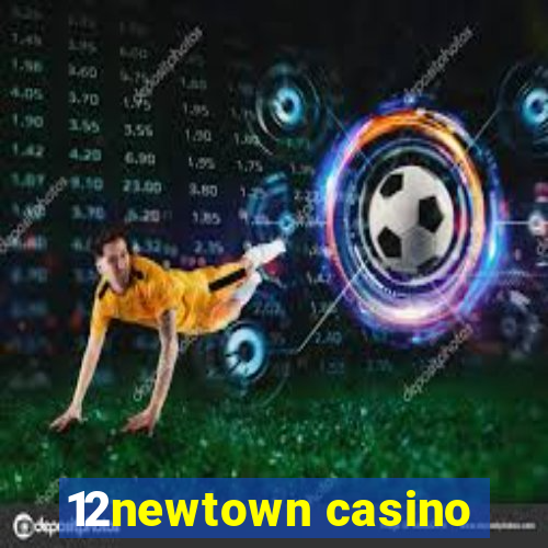 12newtown casino