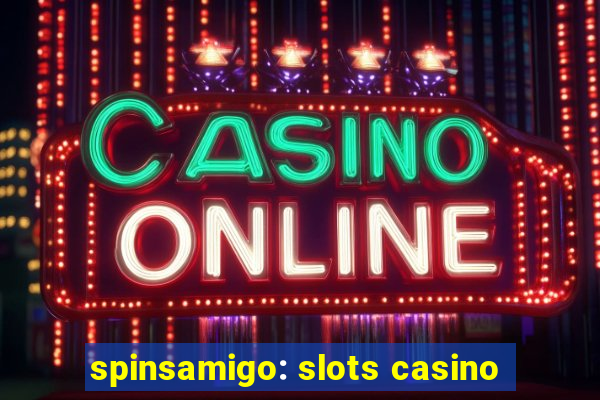 spinsamigo: slots casino