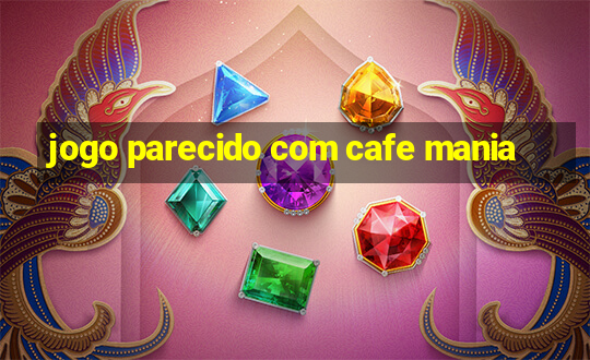 jogo parecido com cafe mania