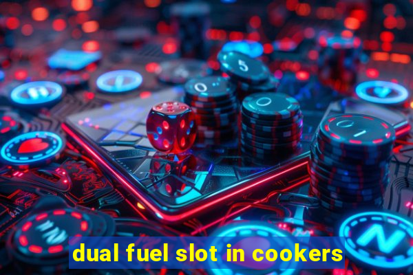 dual fuel slot in cookers