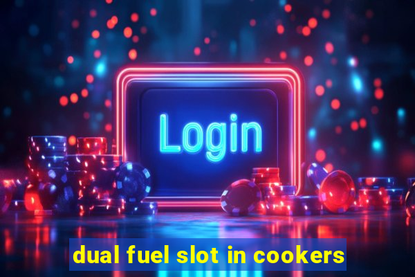 dual fuel slot in cookers