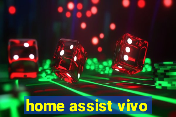 home assist vivo