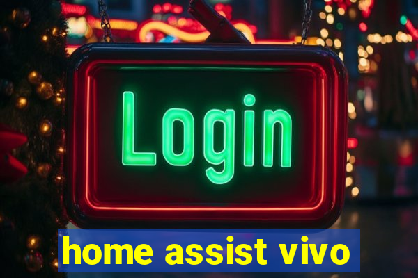 home assist vivo