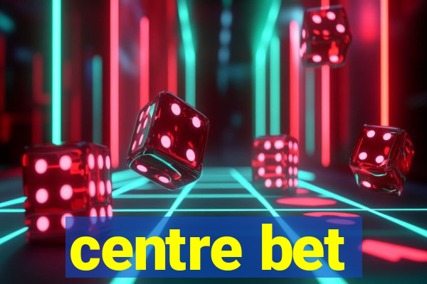 centre bet