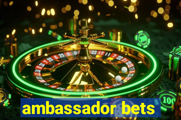 ambassador bets