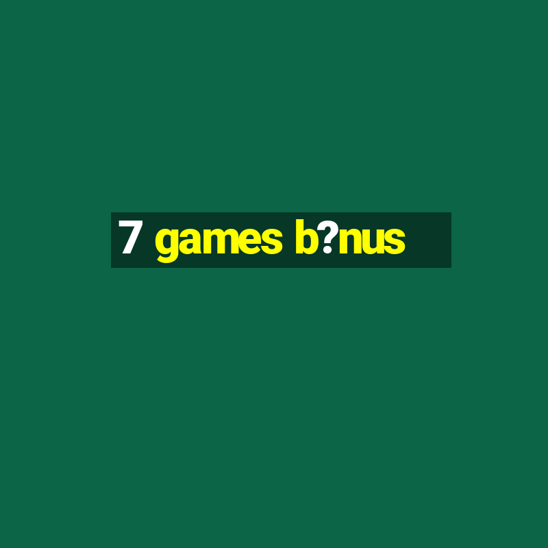 7 games b?nus