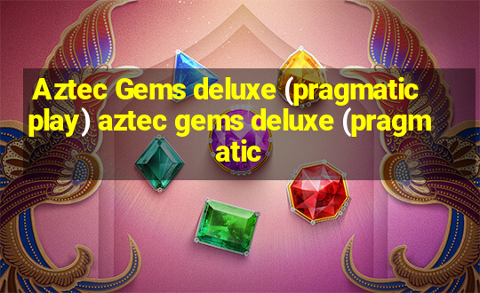 Aztec Gems deluxe (pragmatic play) aztec gems deluxe (pragmatic