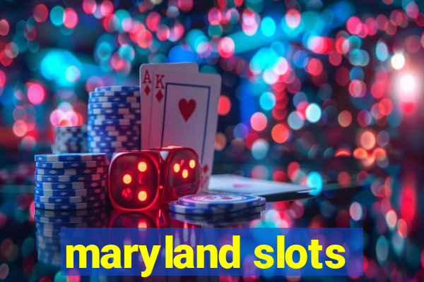 maryland slots