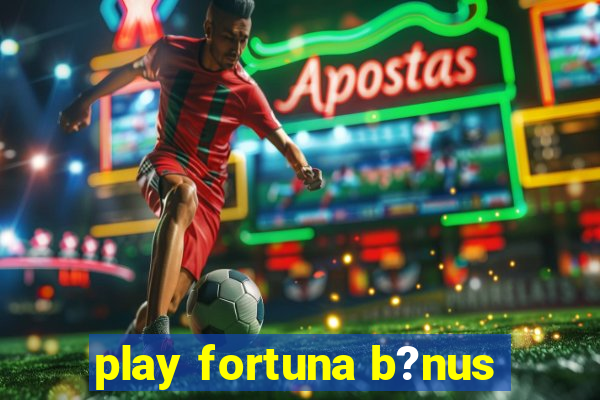 play fortuna b?nus