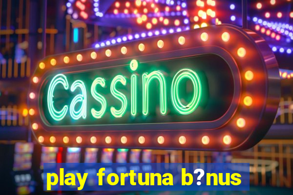 play fortuna b?nus