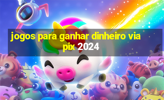 jogos para ganhar dinheiro via pix 2024