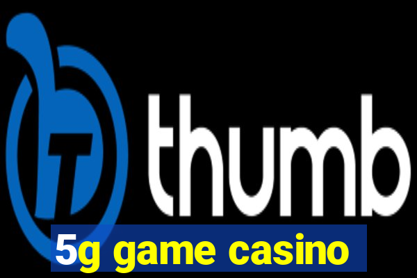 5g game casino