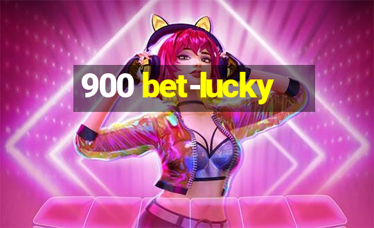 900 bet-lucky