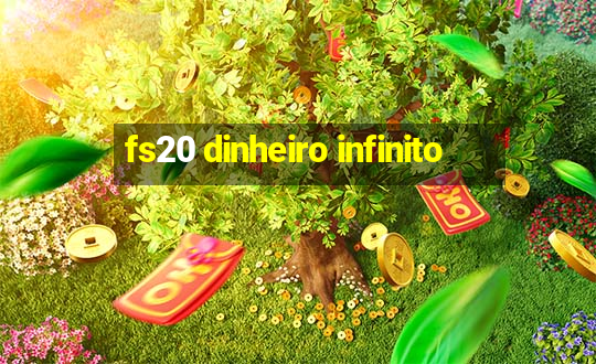 fs20 dinheiro infinito